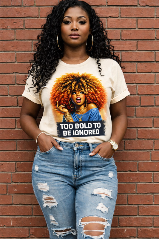 Too Bold To Be Ignored tee