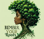 Afrocentric artwork of a Black woman with natural hair styled as a vibrant forest, with the phrase 'Remember Your Roots' in bold text on a light green background."